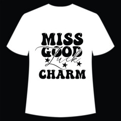 Miss good luck charm Happy St Patrick's day shirt print template, St Patrick's design, typography design for Irish day, women day, lucky clover, Irish gift