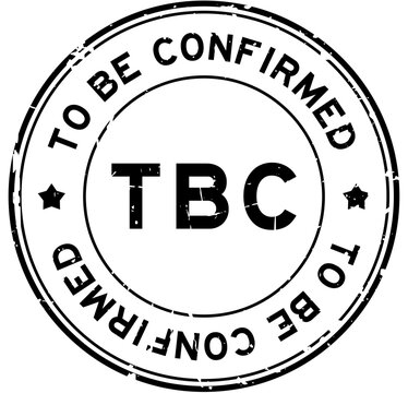 Grunge black TBC to be confirmed word round rubber seal stamp on white background