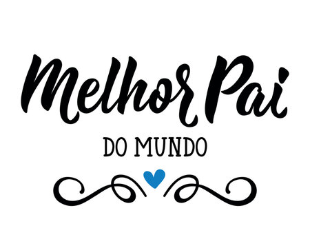 Melhor pai do mundo. Brazilian lettering. Translation from Portuguese - Best dad in the world. Modern vector brush calligraphy. Ink illustration. Happy father's day card