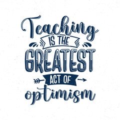 Teaching is the greatest act of optimism, Teacher quotes tshirt design