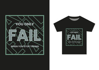 You Only Fail When You Stop Trying Typography T-shirt Design. Best Selling Motivational Typography T-shirt Design
