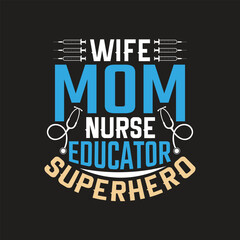 Wife mom nurse educator superhero - nurse t shirt design