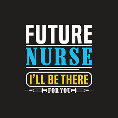 Future nurse i'll be there for you - nurse t shirt design