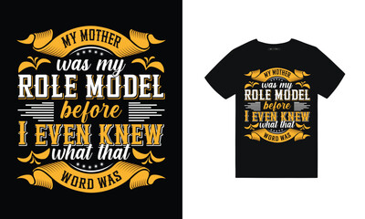 my mother was role model before i even knew what that word was
t shirt design
typography t shirt 
mom mother mama love design