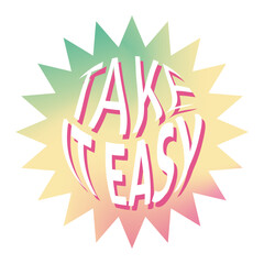 A bright sticker with take it easy the text. Gradient vector composition in retro style © ollyta may