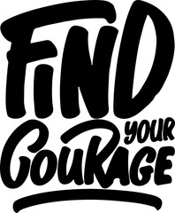 Find Your Courage, Motivational Typography Quote Design for T Shirt, Mug, Poster or Other Merchandise.