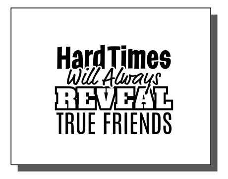"Hard Times Will Always Reveal True Friends". Inspirational and Motivational Quotes Vector. Suitable For All Needs Both Digital and Print, Example : Cutting Sticker, Poster, and Various Other.