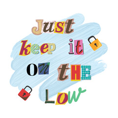 Just Keep it on the low