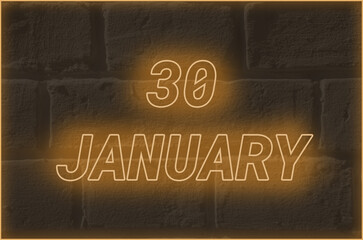 Calendar date on the background of an old brick wall.  30 january written glowing font. The concept of an important date or holiday
