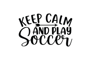 keep calm and play soccer