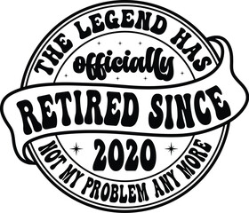 the legend has officially retired since 2020 not my problem any more svg shirt