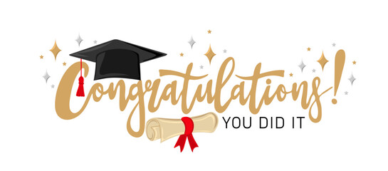 Сongratulations, you did it. Handwritten text with graduation cap and scroll of diploma. Template for design party high school or college, graduate invitations or banner. Vector illustration