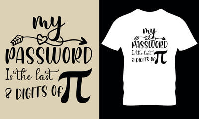 My password last 8 digit of pi. pi day, math dy, science t shirt design