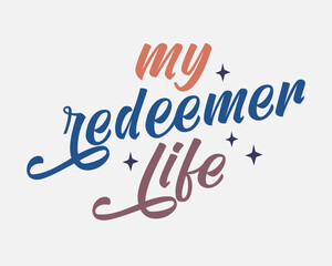 My redeemer life Christian Jesus quote retro handwritten typographic art on white background