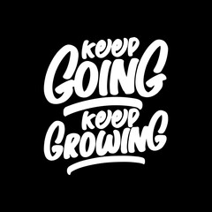 Keep Going Keep Growing, Motivational Typography Quote Design for T Shirt, Mug, Poster or Other Merchandise.