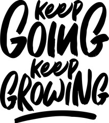 Keep Going Keep Growing, Motivational Typography Quote Design for T Shirt, Mug, Poster or Other Merchandise.
