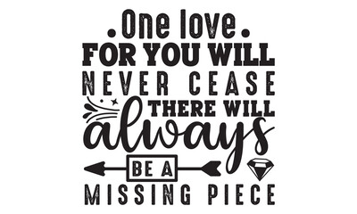 Onr love for you will never cease there will always be amissing piece svg, Memorial Day Svg, Veteran Svg, Independence Day Svg, American Svg, T-shirt Design, happy memorial day, 4th of July SVG