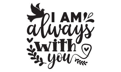 Fototapeta premium I am always with you svg, Memorial Day Svg, Veteran Svg, Independence Day Svg, American Svg, T-shirt Design, happy memorial day, 4th of July SVG, memorial day svg design bundle, Memorial Day