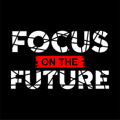 FOCUS ON THE FUTURE Design Vector For Tshirt And More Clothing