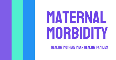 Maternal morbidity: Illness or complications related to pregnancy or childbirth that can have long-term effects on maternal health.