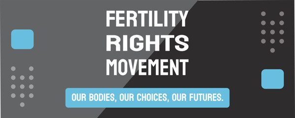 Fertility rights movement: Advocating for the right to access fertility treatments and reproductive healthcare.