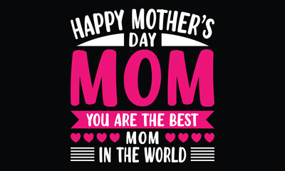 Happy Mother's day Mom You Are The Best T-shirt Design Vector Illustration. Hand drawn typography design. Spring Mother's day holiday vector illustration for label, print, poster or invitation