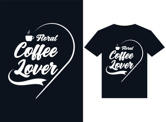 Floral Coffee Lover illustrations for print-ready T-Shirts design