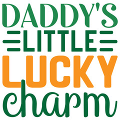 Daddy's Little Lucky Charm St.Patrick’s Day SVG Design Vector File.
