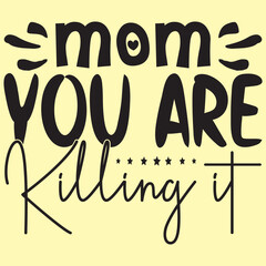 Mom You Are Killing It Mother's Day SVG Design Vector File.