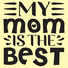My Mom Is The Best Mother's Day SVG Design Vector File.