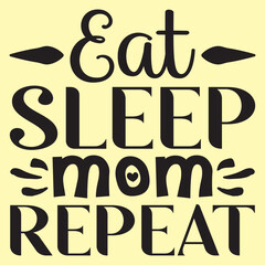 Eat Sleep Mom Repeat Mother's Day SVG Design Vector File.