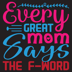 Every Great Mom Says The F-word Mother's Day SVG Design Vector File.