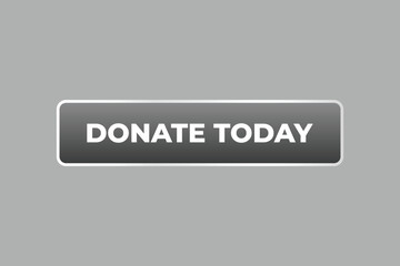 Donate Today Button. Speech Bubble, Banner Label Donate Today