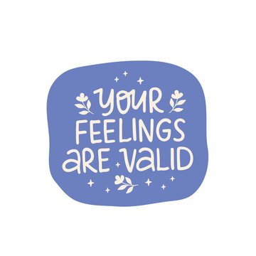 Mental health lettering vector sticker. Your feelings are valid quote. Positive saying hand drawn illustration. Inspirational phrase for poster, planner, t shirt print, card.