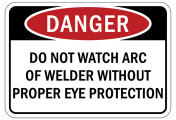 Arc flash hazard sign and labels do not watch arc of welder without proper eye protection