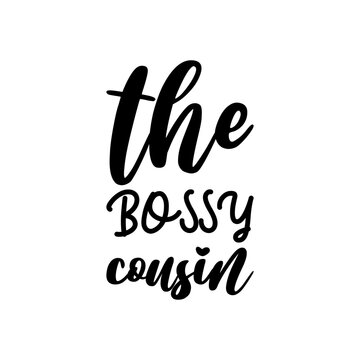 The Bossy Cousin Black Lettering Quote