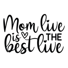 Mom live is the best live Mother's day shirt print template, typography design for mom mommy mama daughter grandma girl women aunt mom life child best mom adorable shirt