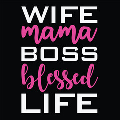 Wife mama boss blessed life Mother's day shirt print template, typography design for mom mommy mama daughter grandma girl women aunt mom life child best mom adorable shirt
