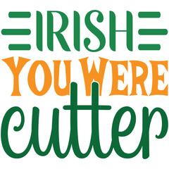 Irish You Were Cutter