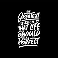The Greatest Illusion is That Live Should be Perfect, Motivational Typography Quote Design for T Shirt, Mug, Poster or Other Merchandise.
