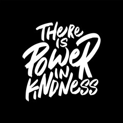 There is Power in Kindness, Motivational Typography Quote Design for T Shirt, Mug, Poster or Other Merchandise.