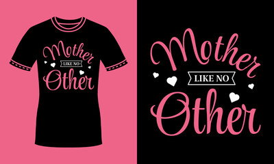 Mothers day typography t shirt design with Mother like no other quote. Best mom, mommy, mama tee gift