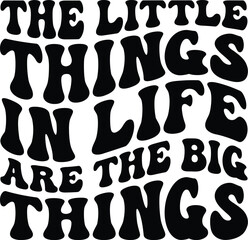 The Little Things In Life Are The Big Things Retro SVG