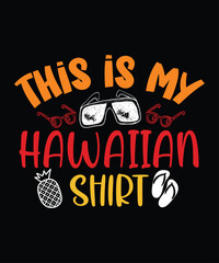 This Is My Hawaiian Shirt, Summer day shirt print template typography design for beach sunshine sunset sea life, family vacation design