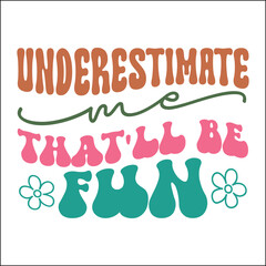 Underestimate me That'll be Fun Retro SVG
