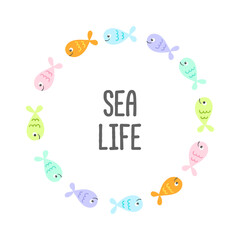 Vector frame of sea fishes and text Sea life cartoon illustration on white background.