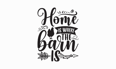 Home is where the barn is - Farm Life T-Shirt Design, Hand lettering illustration for your design, Cut Files for Cricut Svg, Digital Download, EPS 10.