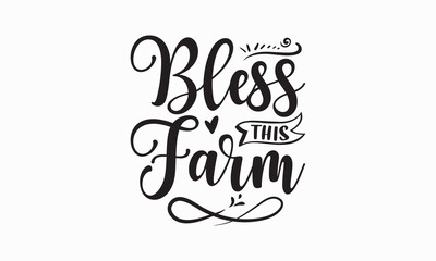 Bless this farm - Farm Life T-Shirt Design, Modern calligraphy, Cut Files for Cricut Svg, Typography Vector for poster, banner,flyer and mug.