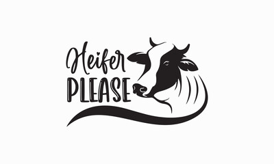 Heifer please - Farm Life T-Shirt Design, Vector illustration with hand-drawn lettering, typography vector,Modern, simple, lettering and white background, EPS 10.