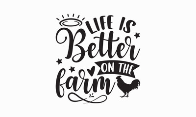 Life is better on the farm - Farm Life T-Shirt Design, typography vector, svg files for Cutting, bag, cups, card, prints and posters.